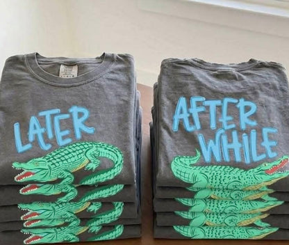Later Gator | Graphic Tee | DTF Printed