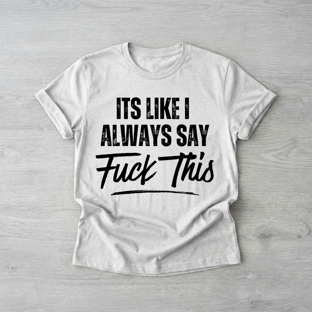 It's like I always say...| Printed