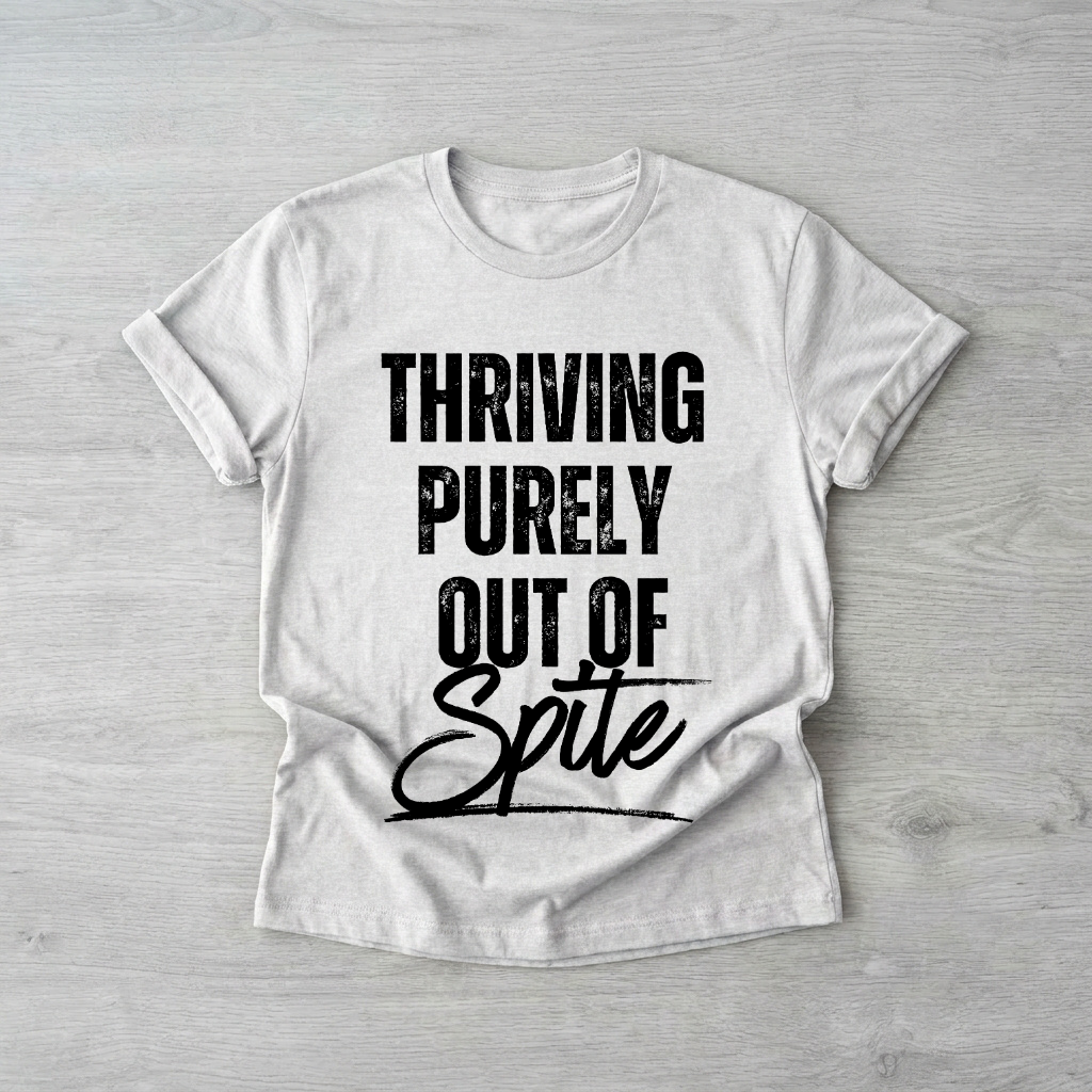 Thriving out of spite| Printed