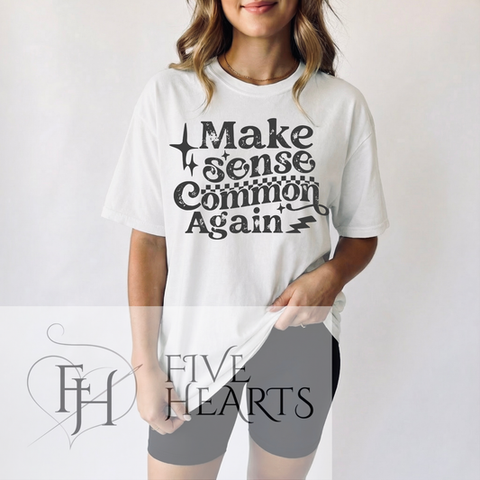 Make Sense Common Again| Graphic Tee | DTF Printed