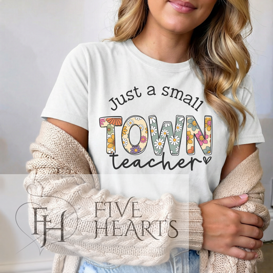 Small Town Teacher | Graphic Tee | DTF Printed