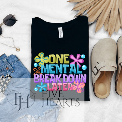 One Mental Breakdown Later | Graphic Tee | DTF Printed