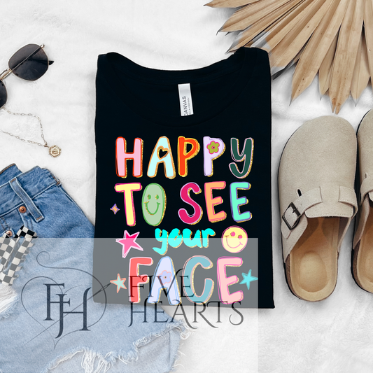 Happy To See Your Face | Graphic Tee | DTF Printed