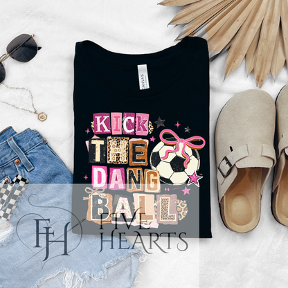 Kick The Ball | Soccer | Graphic Tee | DTF Printed