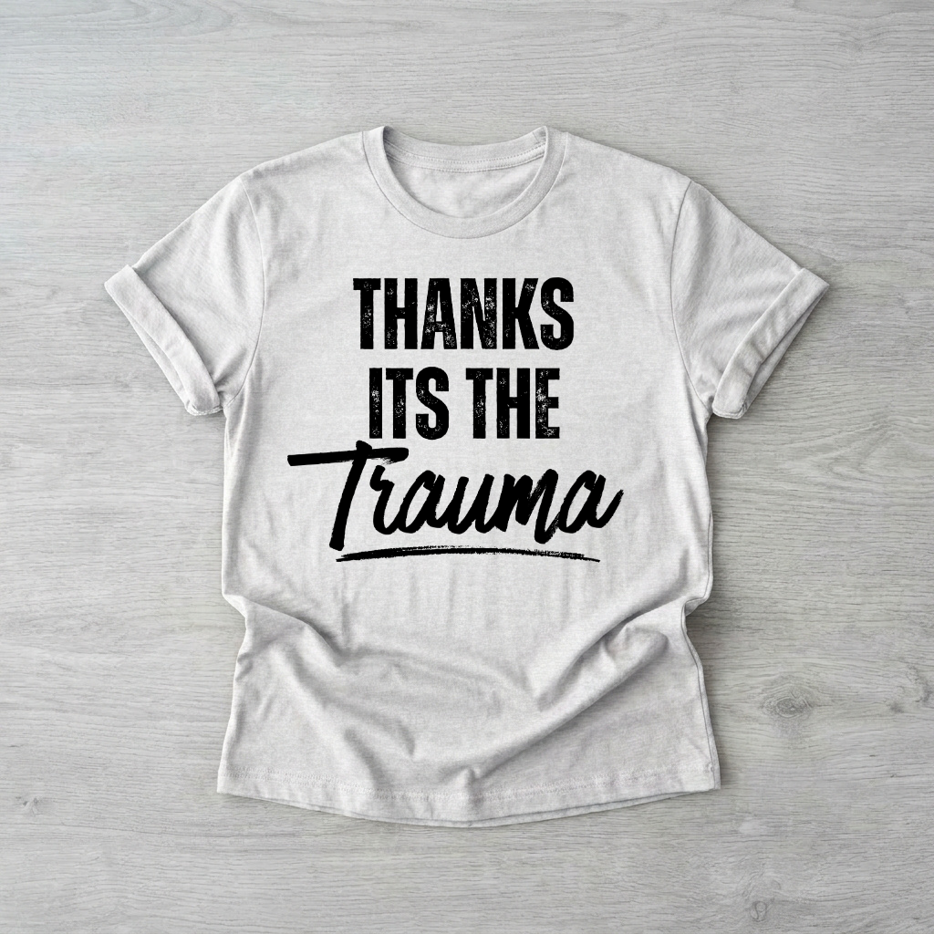 Thanks, It's the trauma | Printed