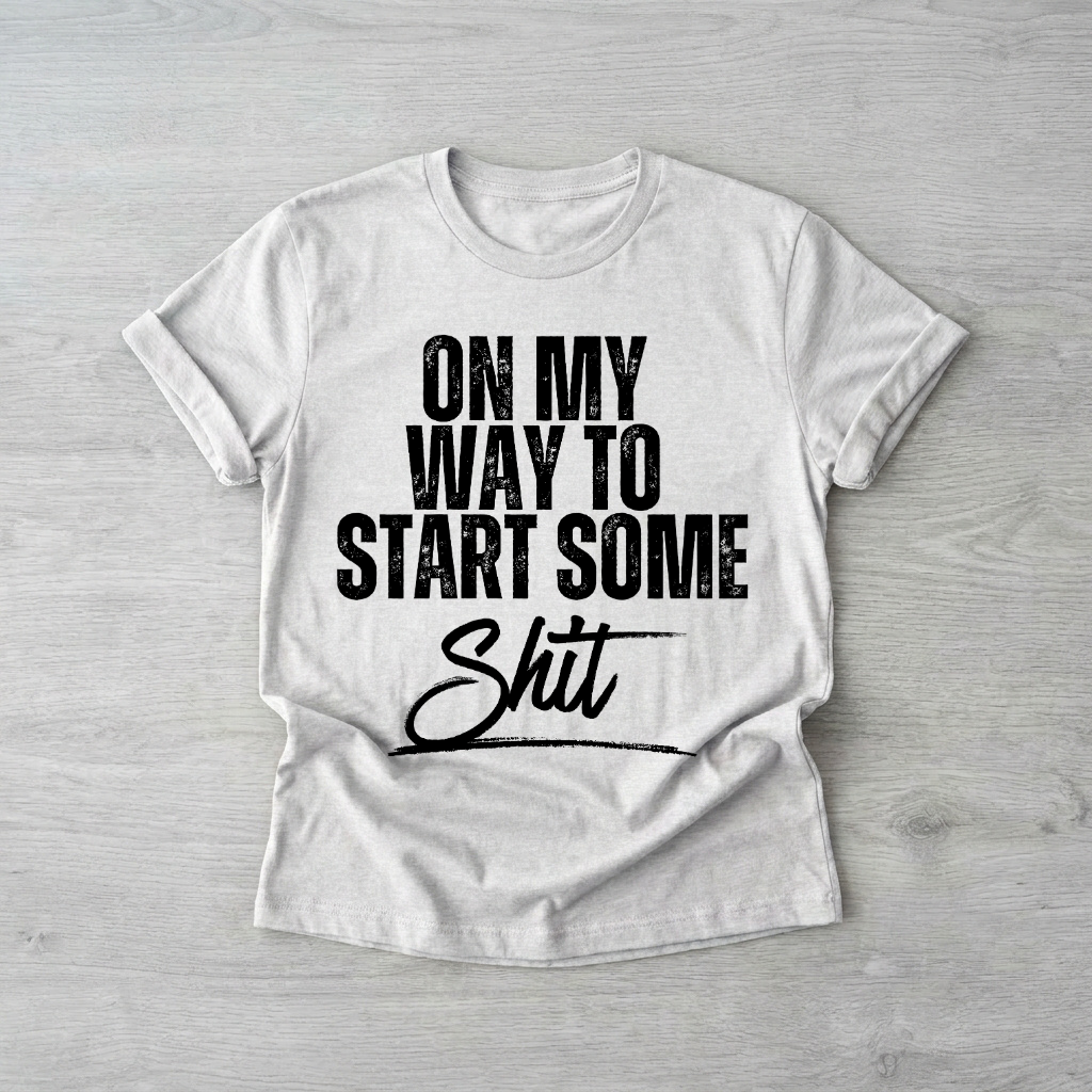 On my way to start some sh**| Printed