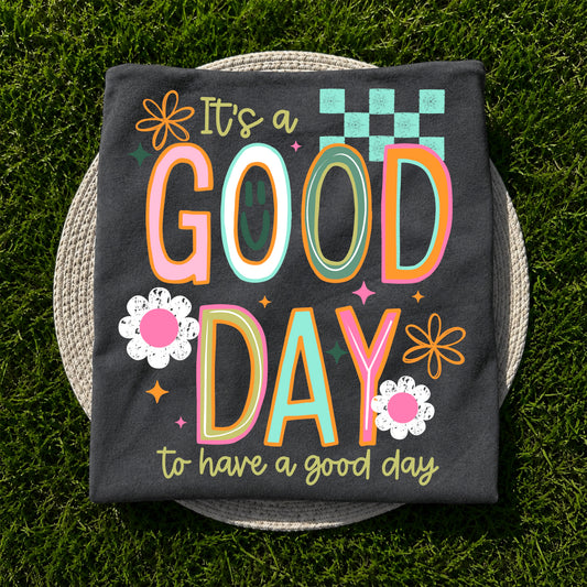 It's a Good Day to Have a Good Day | Printed